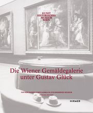 Ausstellungskatalog 2016: Die Wiener Gemäldegalerie unter Gustav Glück