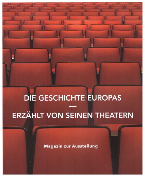 Ausstellungskatalog 2015: Die Geschichte Europas erzählt von seinen Theatern