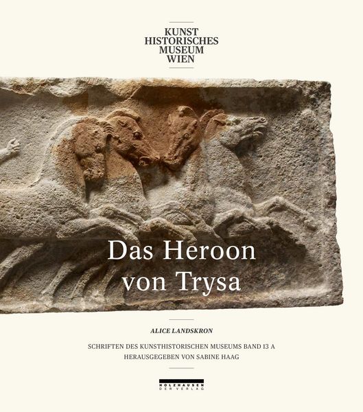 Schriften des KHM: Das Heroon von Trysa Bd. 13/1