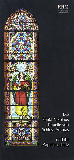 Museumsführer: Die Sankt Nikolaus Kapelle von Schloss Ambras und ihr Kapellenschatz