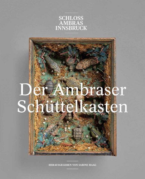 Ausstellungskatalog 2017: Der Ambraser Schüttelkasten