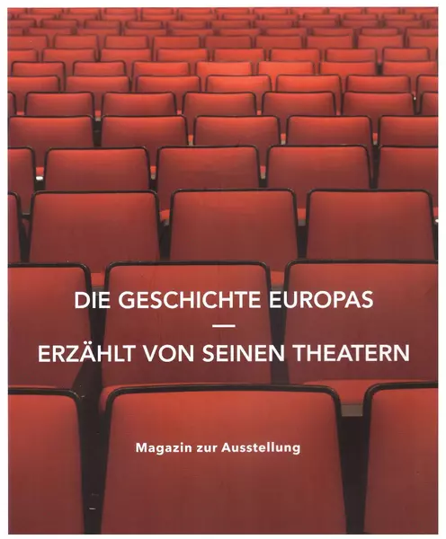 Exhibition Catalogue 2015: Die Geschichte Europas erzählt von seinen Theatern