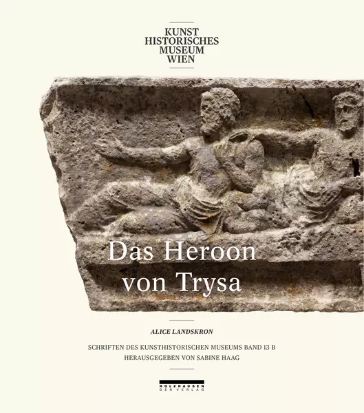 Schriften des KHM: Das Heroon von Trysa Bd. 13/2